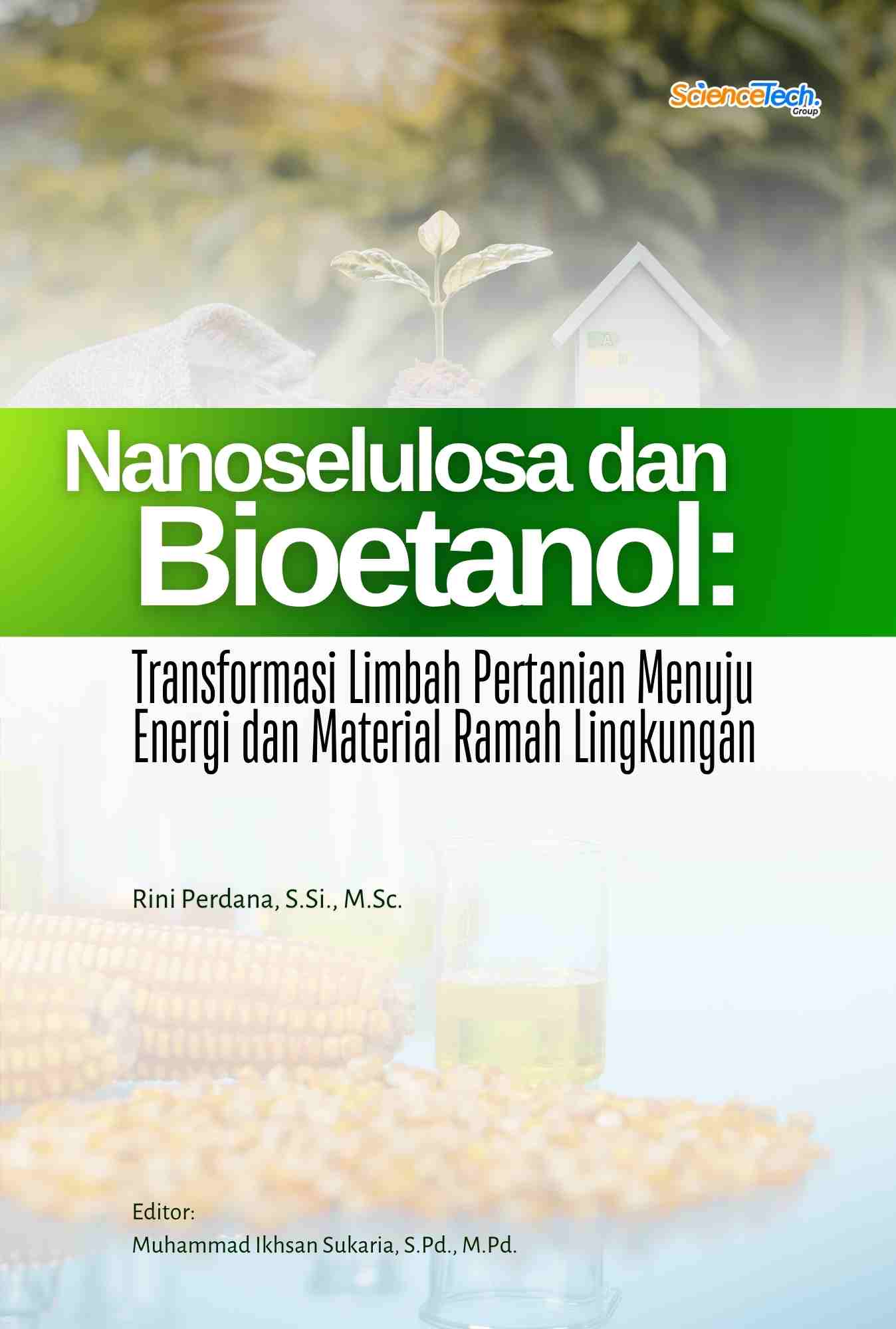 Nanoselulosa dan Bioetanol: Transformasi Limbah Pertanian Menuju Energi dan Material Ramah Lingkungan