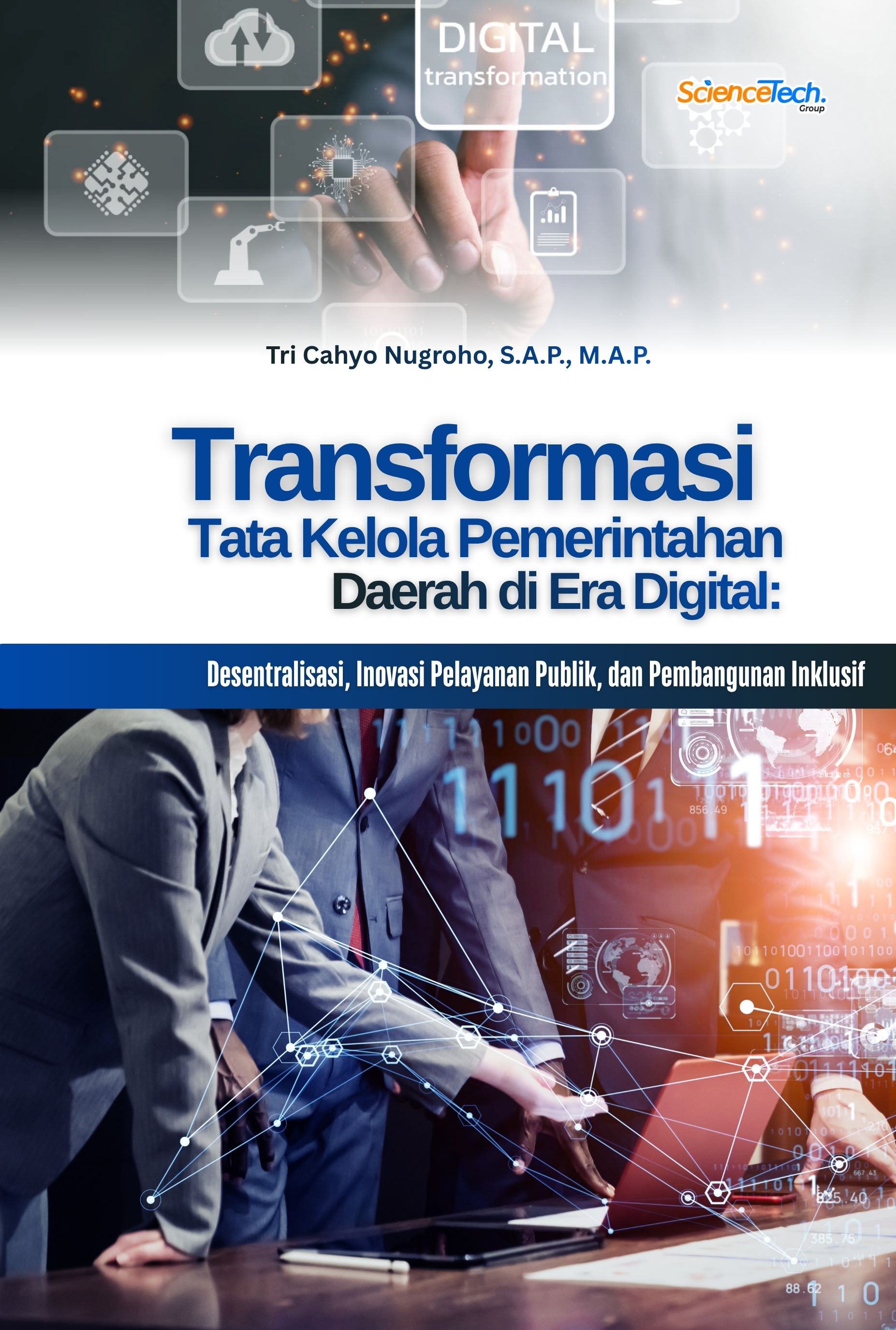 Transformasi Tata Kelola Pemerintahan Daerah di Era Digital:  Desentralisasi, Inovasi Pelayanan Publik, dan Pembangunan Inklusif